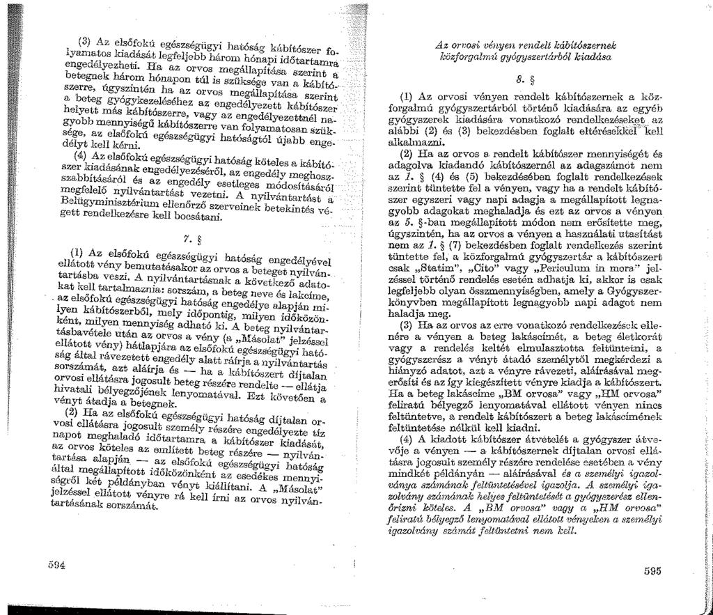 (3) A._z elsófokű egészségüg;yi hatóság ki'.tbítószer fo. lyamatos kiadását legfeljebb három hónapi időtartamra engedélyezheti.