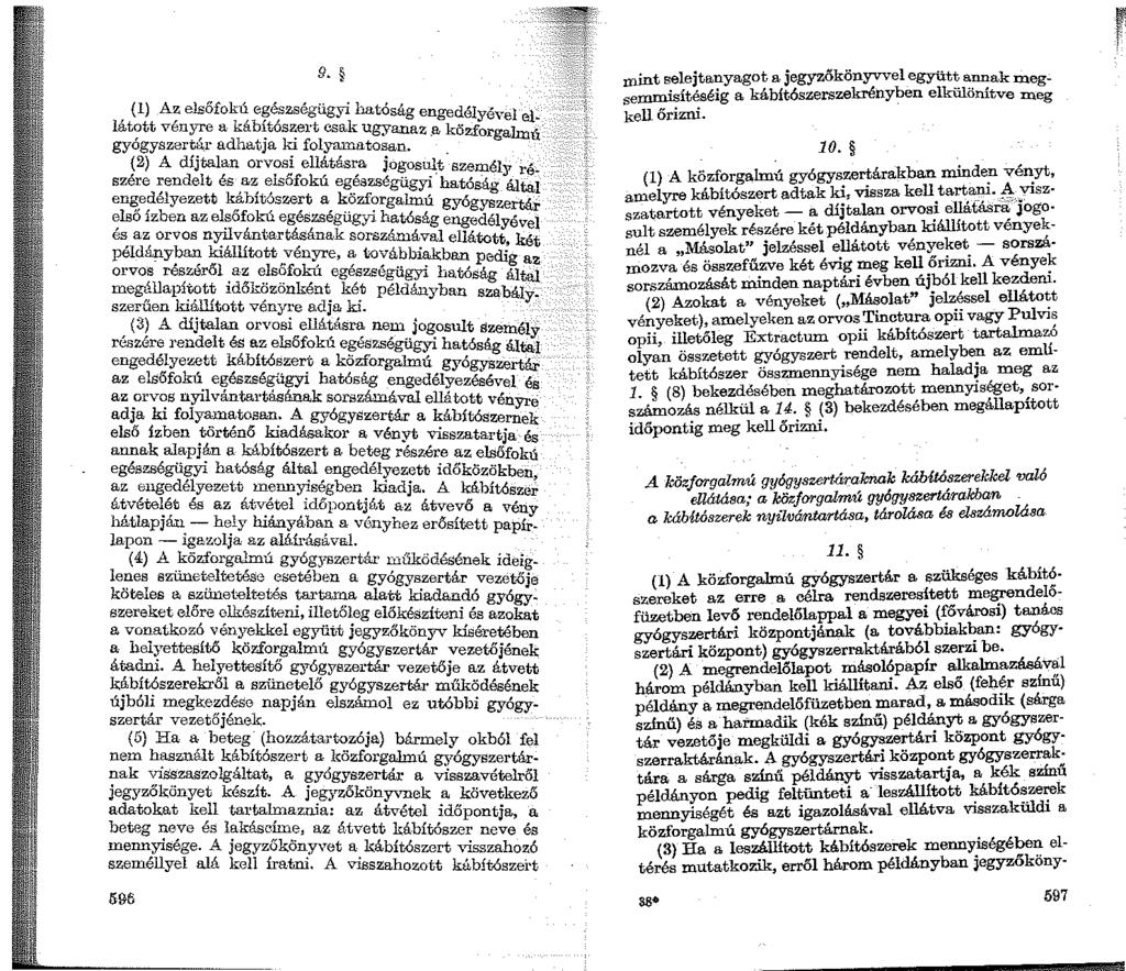 9. (1) Az elsőfokú egészségügyi hatóság engedélyével cl lát?tt vén~e a káb~tós~ert csak ugyanaz.a közforgaimű gyogyszertu_r adhat.ja ki folyamatosan. ~2) A díjtalan orv?s} ell~tás~a jogosu.1:t.
