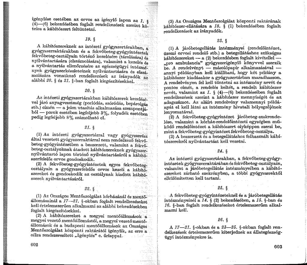 igénylése esetében az orvos az igénylő lapon az 1. (4)-(6) bekezdésében foglalt rendelkezések szerint kö. teles a kábítószert feltüntetni. 19. A kábítószereknek az intézeti gyógyszertá.