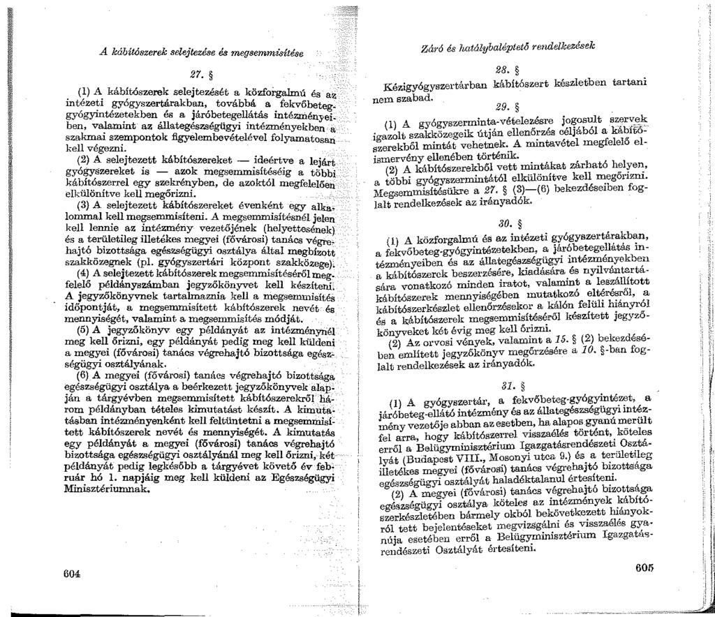A kábítószerek sdejtezése és megsemmisítése 27. (1) A kábítószerek selejtezését a közfoi.-galmű és az intézeti gyógyszertárakban, továbbá a fekvőbeteg.