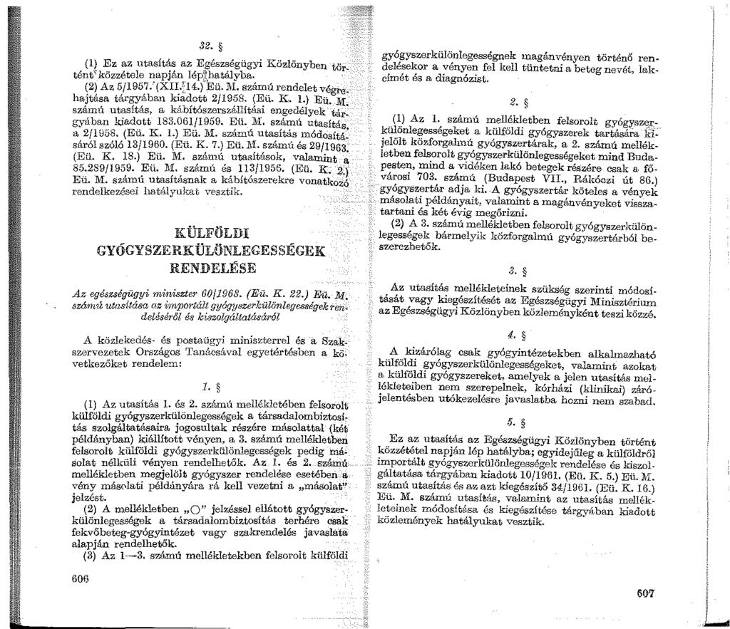 sz. (1.) Ez az utasítás az Egészségügyi Közlönyben tör. tént'közzétele napján lép~hatálvba. (2) Az 5/1957.-'(XII.;:14.)'Eü. J\L számútendelet végre. hajtása tárgyában kiadott 2/1958. (Eü. K. 1.) Eü.