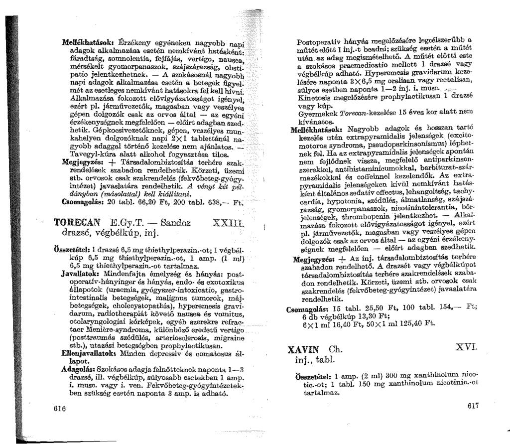 Mellékhatások: Érzékeny egyéneken nagyobb nap' adagok alkalmazása esetén nemkívánt hatá&ként~ 0 fáradtság, aomnolentia, fejfájás, vertigo, nauaea, mér:aé1:-elt gyomorpanaszok, szájszárazság, obati~