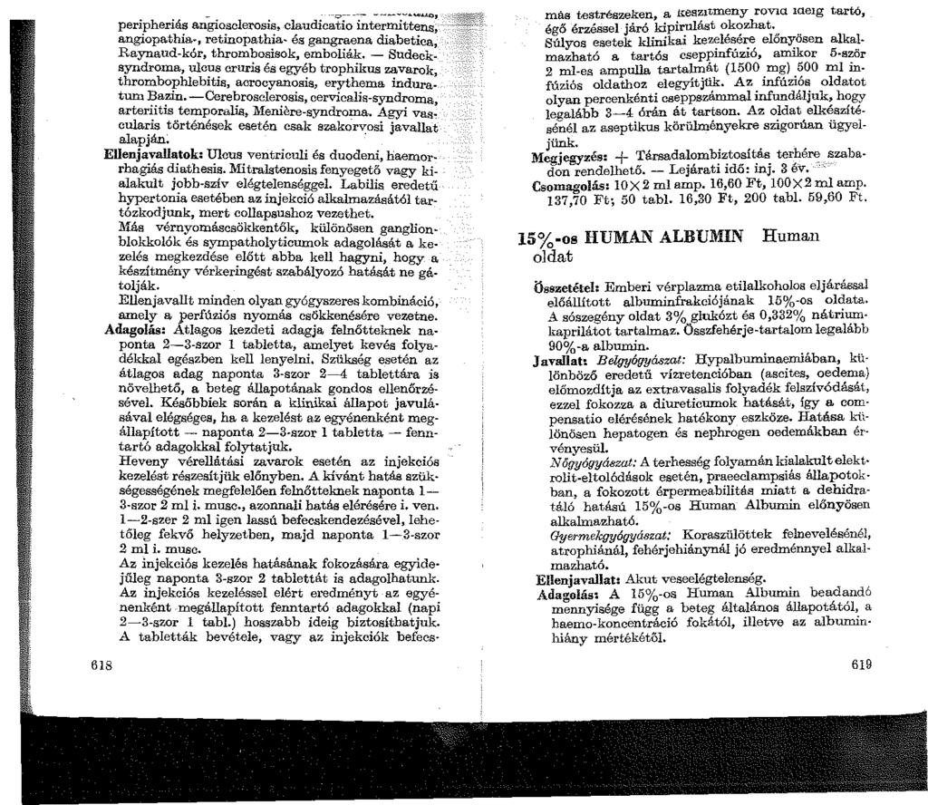 618 peripheriás arlgiosclerosis, claudica'ti~-~~;ritt;;:: angiopathia-, retinopathia- és gangraena diabetica, Raynaud-kór, thrombosisok, emboliák.
