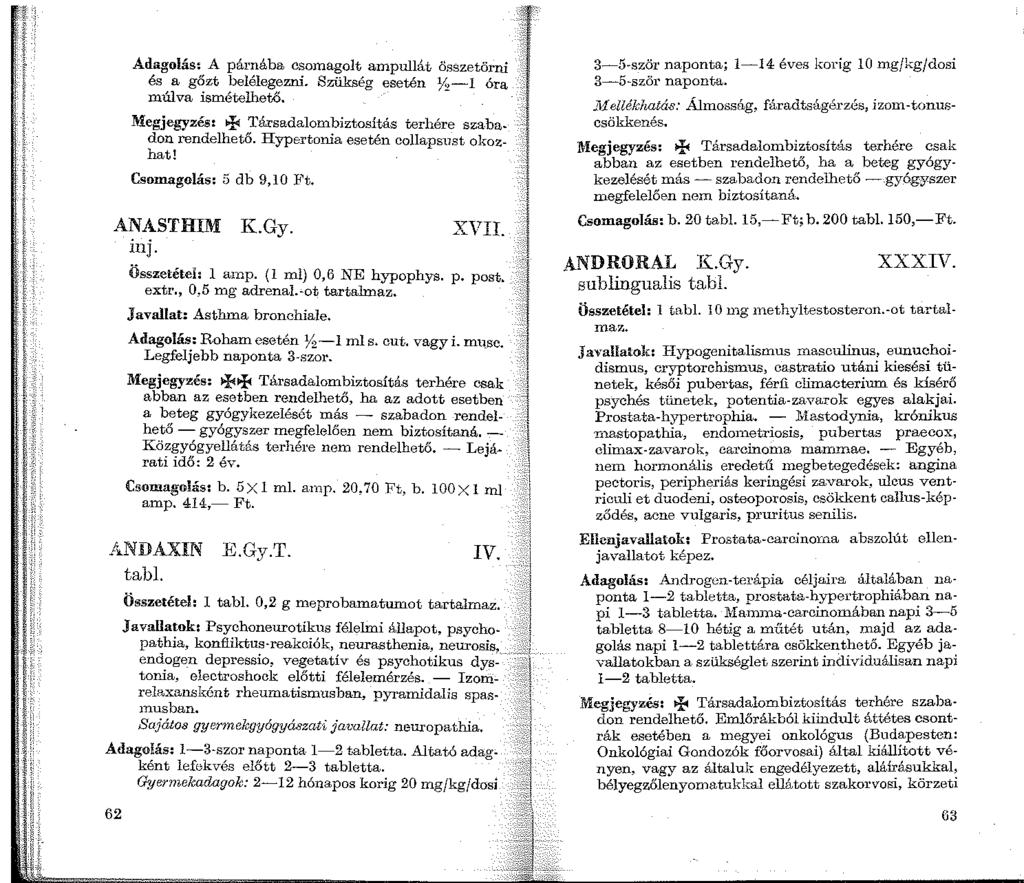 Adagolás: A párnába csomagolt ampullit összetörni és a gőzt belélegezni. Szükség esetén )'2-1 óra múlva ismételhető. Megjegyzés: + Társadalombiztosítás terhére szabadon rendelhető.