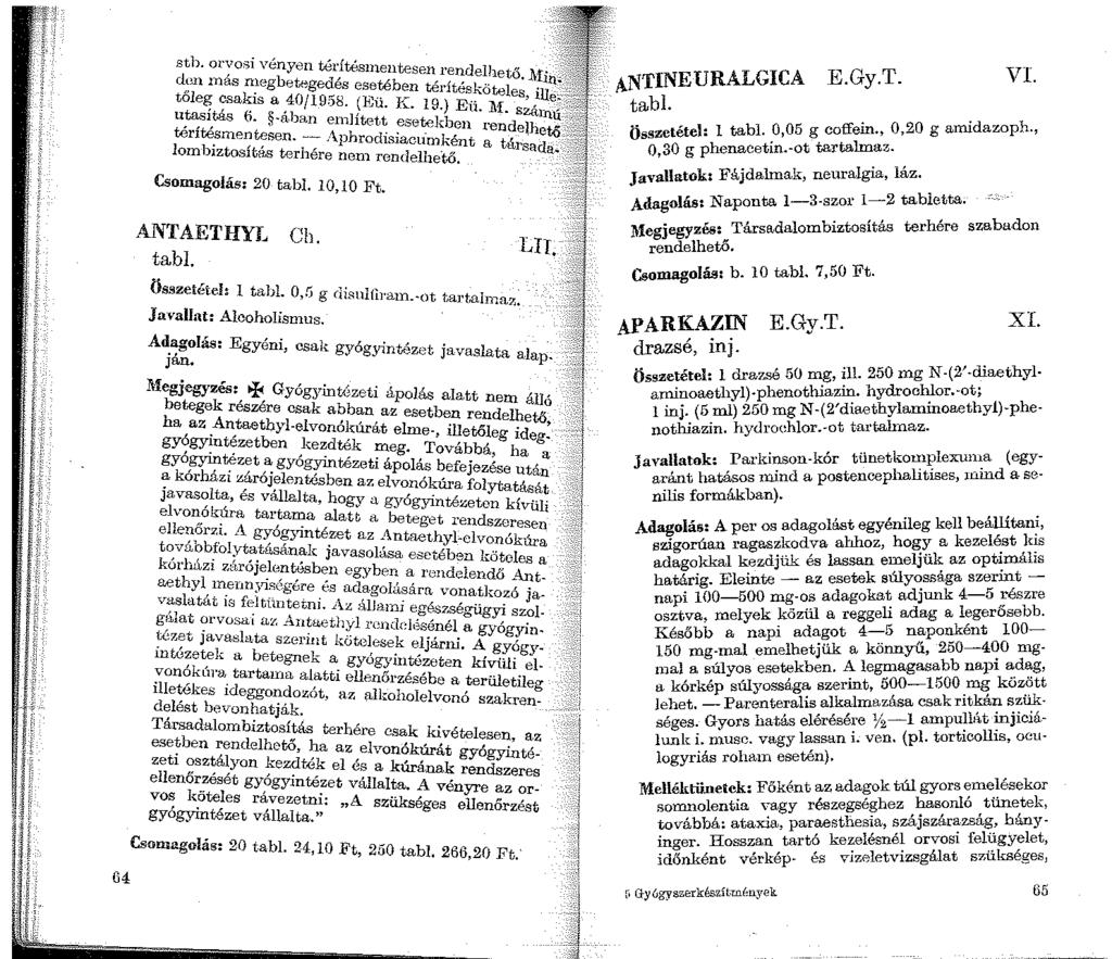 64 stb. orvosi vény0n térítés1nentese11 rendelhető, do.n inás n1egbetegedés esetében térítésköteles, tőleg csakis a 40/1958. (li~ü. K. 19.) Eü. lif. utasítás 6. -ában e1nlített esetekben re~~e!