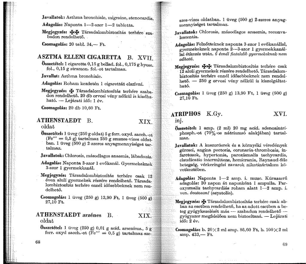Javallatok: Asthma bronchiale, nllgraine, stenocardia. Adagolás: Naponta 1-2-szer 1-2 tabletta. Th:legjegyzés: ++ Társadalombiztosítás terhére- sza. badon rendelhető. Csomagolás: 20 tabl. 34,- Ft.