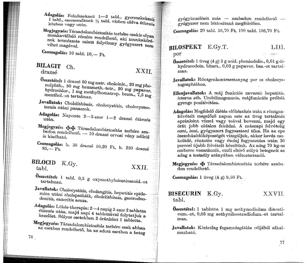 Adagolás: Felnőtteknek I-2 tabl 1 -~abj., csecsemőknek Y2 tabi. vízb~ngy:'o'm< k< krtek kozben vagy után. Megjegyzés: Társadalombiztosítás terhér. munkavállaló részére rendelhető- kie csaktsol.