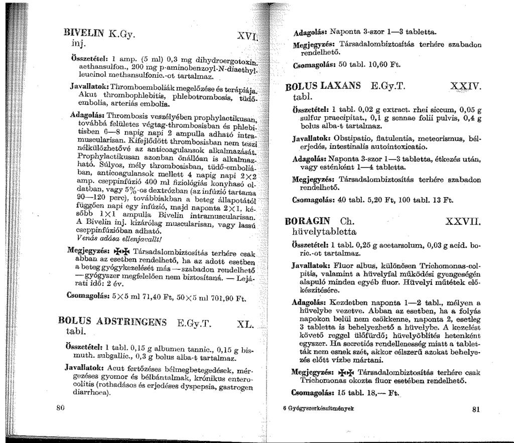 BIVELIN K.Gy. ü1j. XVI. Összetétel: 1 amp. (5 ml) 0,3 mg dihydroergoto:tin.. aethansulfon., 200 ing p-aminobenzoyl-n-diaethylleucinol methansulfonic.-ot tartalmaz.