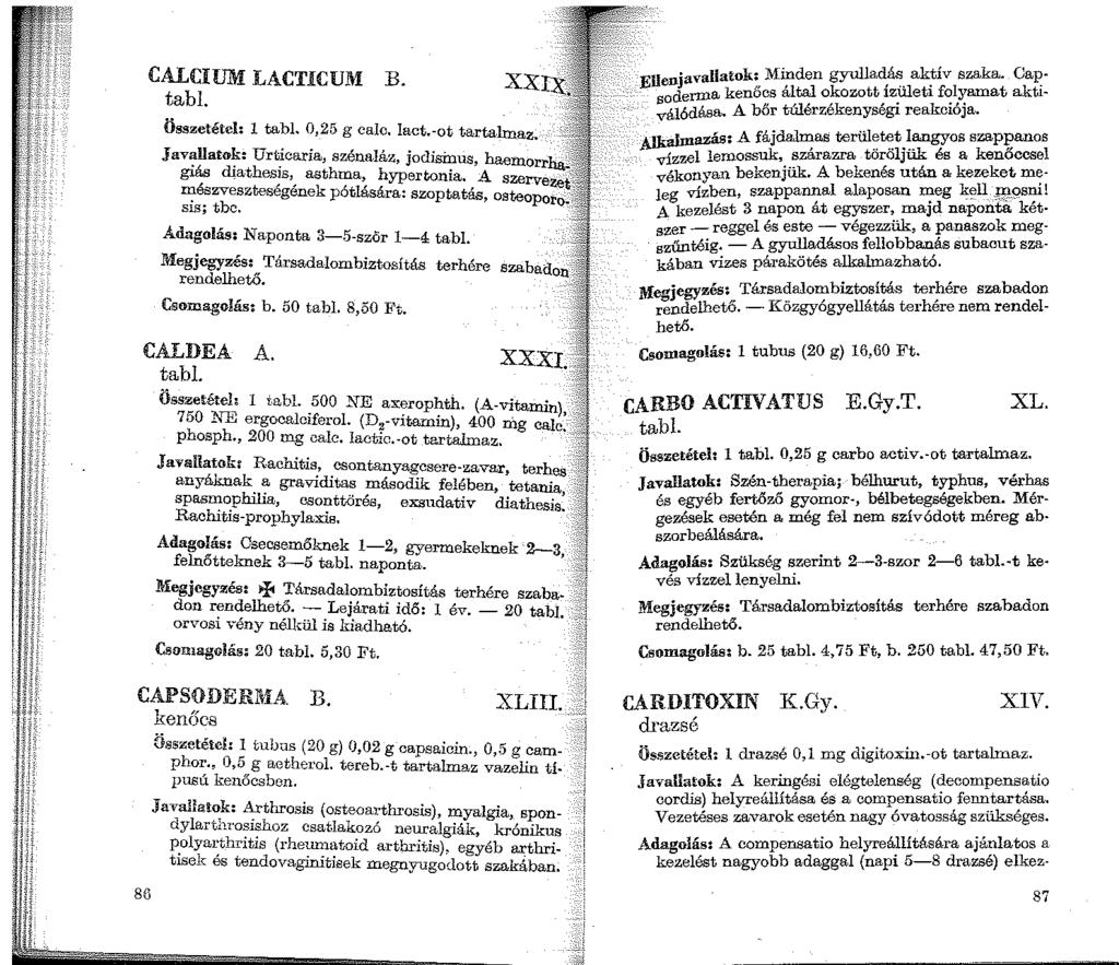 CALCIUM LACTICUM B. xx tabi. Összetétel: 1 tabl. 0,25 g calc. lact.-ot tartahnaz. Jav~llato~: Urt~caria, szénaláz, jodisinus, haemorr giás diathes1s, asthma, hypert;onia.
