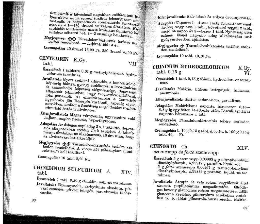 deni; 0 amit a következő napokbai? csö~kenteni he'. lyes akkor is, ha semmi toxikus Jeien::ieg nem mi.ú. tatkozik. A helyreállított compensatio fenntartá,~ sára napi 1-l)f drazsé szükséges általában.