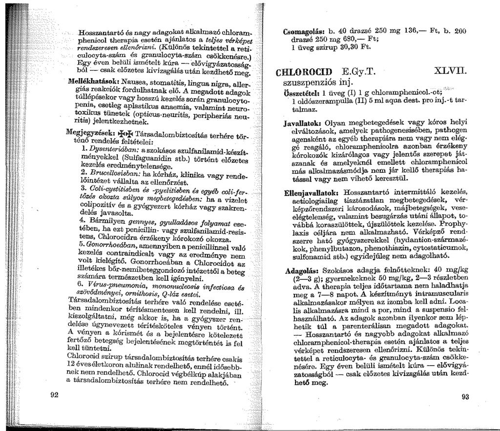 92 Hosszantartó és nagy adagokat alkalmazó chloram. 'f. phenicol therapia esetén ajánlatos a teljes vbképet rendszeresen ellenőrizni.
