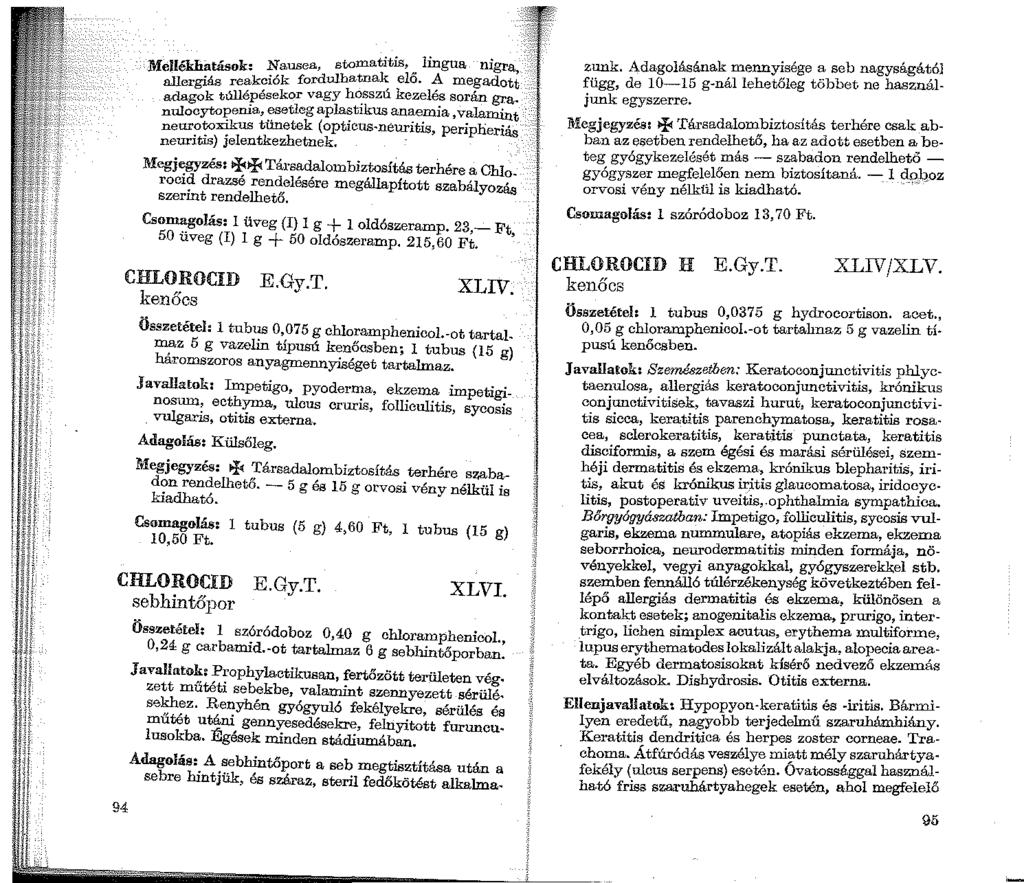 Mellékhatások: Nausea, stomatitis, lingua nigra, allergiás reakciók fordulhatnak elo. A megadott adagok túllépésekor vagy hc:sszú kezelés során gra.