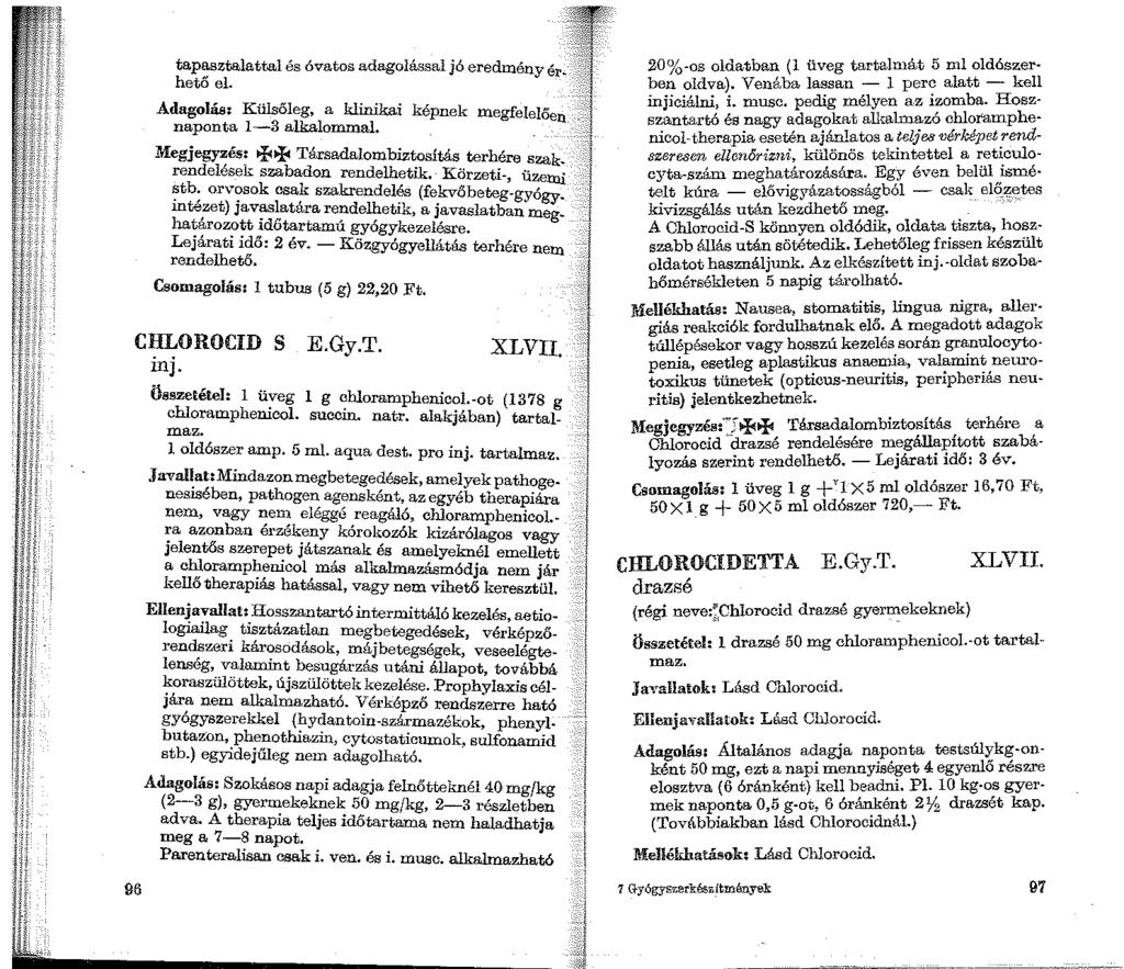 96 tapasztalattal és óvatos adagolással jó eredmény érhető el. Adagolás: Külsőleg, a klinikai képnek megfelelően naponta 1-3 alkalommal.. Megjegyzés: ~+Társadalombiztosítás terhére szak.