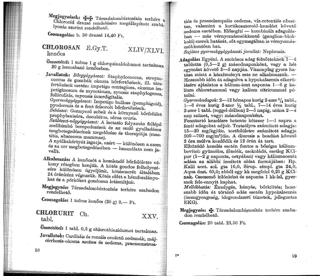 li!egjegyzések: ~+ Társadalon1biztosítás terhére Cblorocid drazsé rendelésére n1egál1apított szabályozás szerint rendelhető. Csomagolás: b. 30 drazsé 14,40 Ft. CHLOROSAN E.Gy.T. kenőcs XLIV/XLVI.