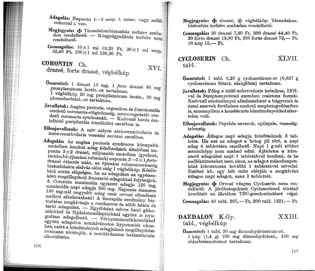 10() Adagolás: Naponta 1-3 an1p. i. musc. vagy sző]/;. ''j cukorral i. ven. lt!egjegyzés: + Társadalombiztosítás terhére don rendelhető. - Közgyógyellátás terhére rendelhető.
