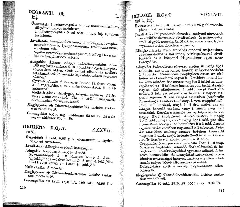 DEGRANOL e.. h. m;. L. Öss~etéte1: l szárazrunpulla 50 mo' mann. dihydrochlor.-ot tartalmaz e omustinum l oldószerampulla 5 ml ~tr chl _.. tartalmaz. or. IUJ.