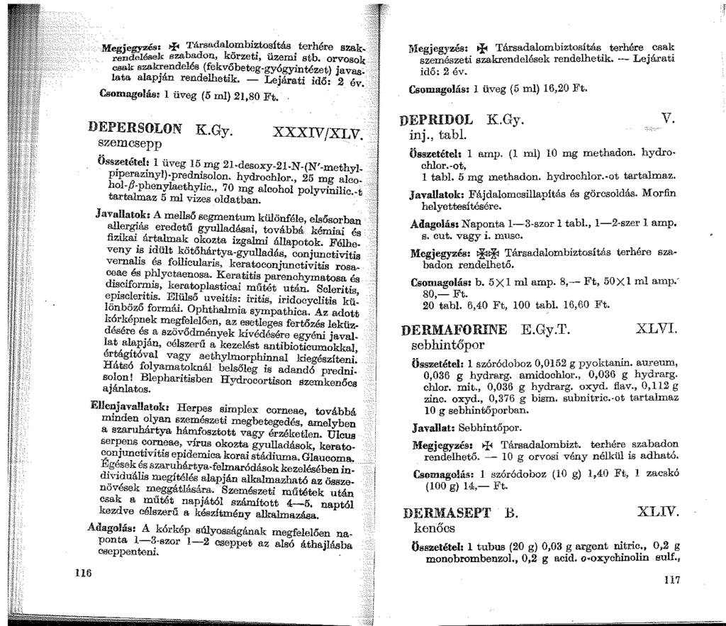 116.,..+ Társadalombiztosítás terhére szak. MegJ~k szabadon, körzeti, üzemi stb. orvosok =k szskrendelés {fekvőbeteg-gyógyintézet) java.s~ Iata. alapján rendelhetik:. - Lejárati idő: 2 év.