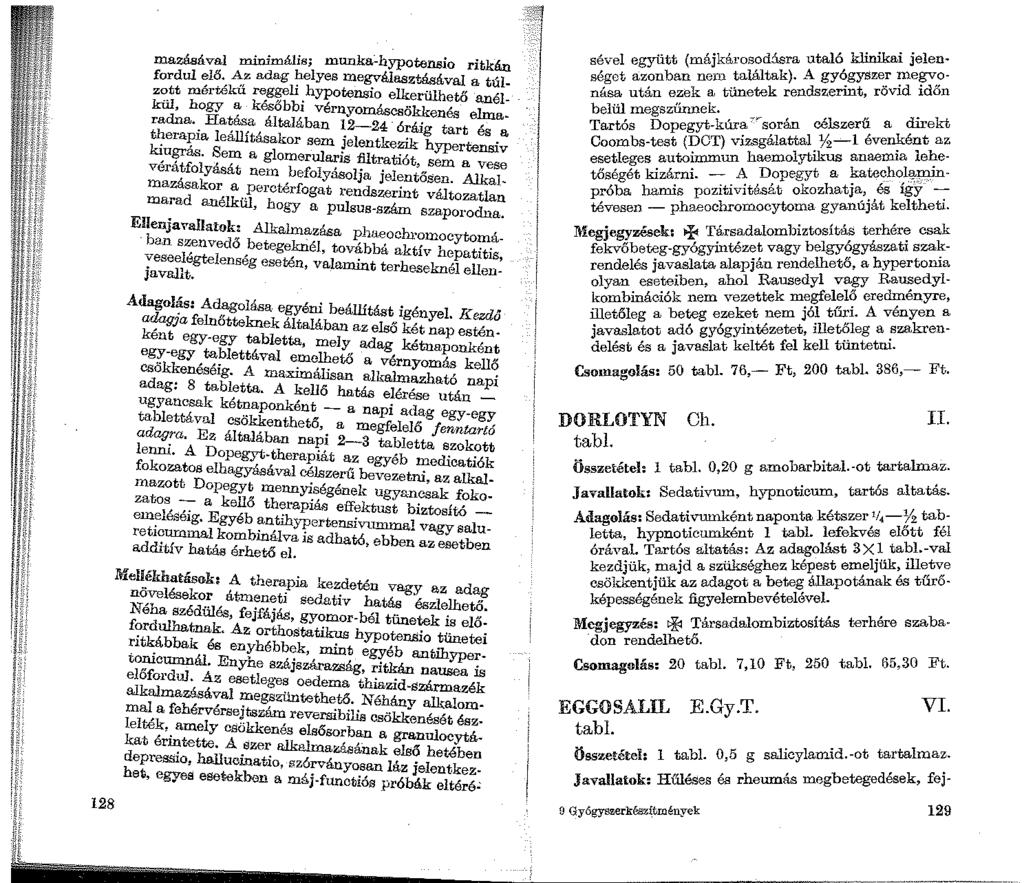 128 mazásával minimális; munka~hypotensio ritkán ~ rdul elél. Az adag helyes megválasztásával a túlz~tt mórtékii reggeli hypotensio elkerülhető anélkül, hogy a későbbi vérnyomáscsökk:enés elmaradna.