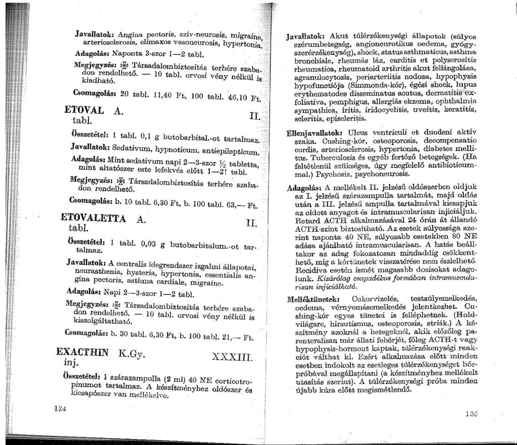 Ili. n Javallatok: Angina pectoris, szív-neurosis, mig a; te. l. lima '~ e ar r1osc eros1s, e xos vasoneurosis, hypertonia'. Adagolás: Naponta 3-szor 1-2 tabl.