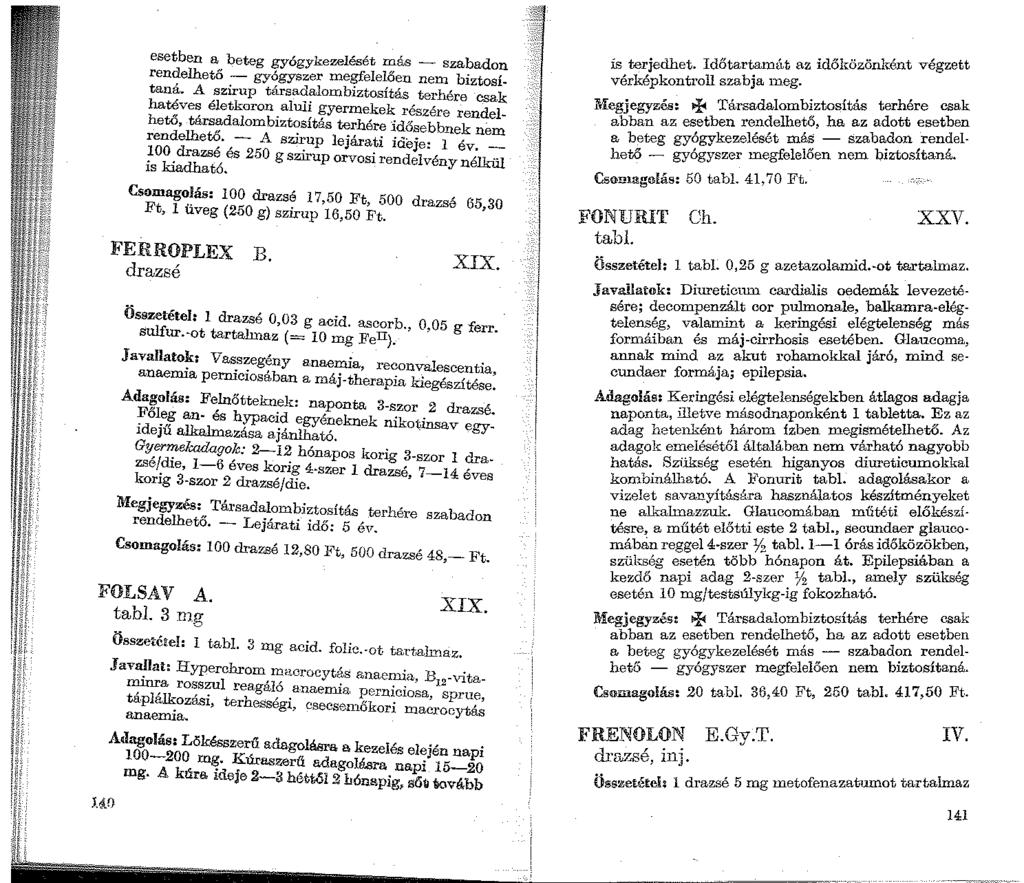 esetben a beteg gyógykezelését más - szabadon rendelhető - gyógyszer megfelelően nem biztosítaná. A szirup társadalombiztosítás terhére csak hat.