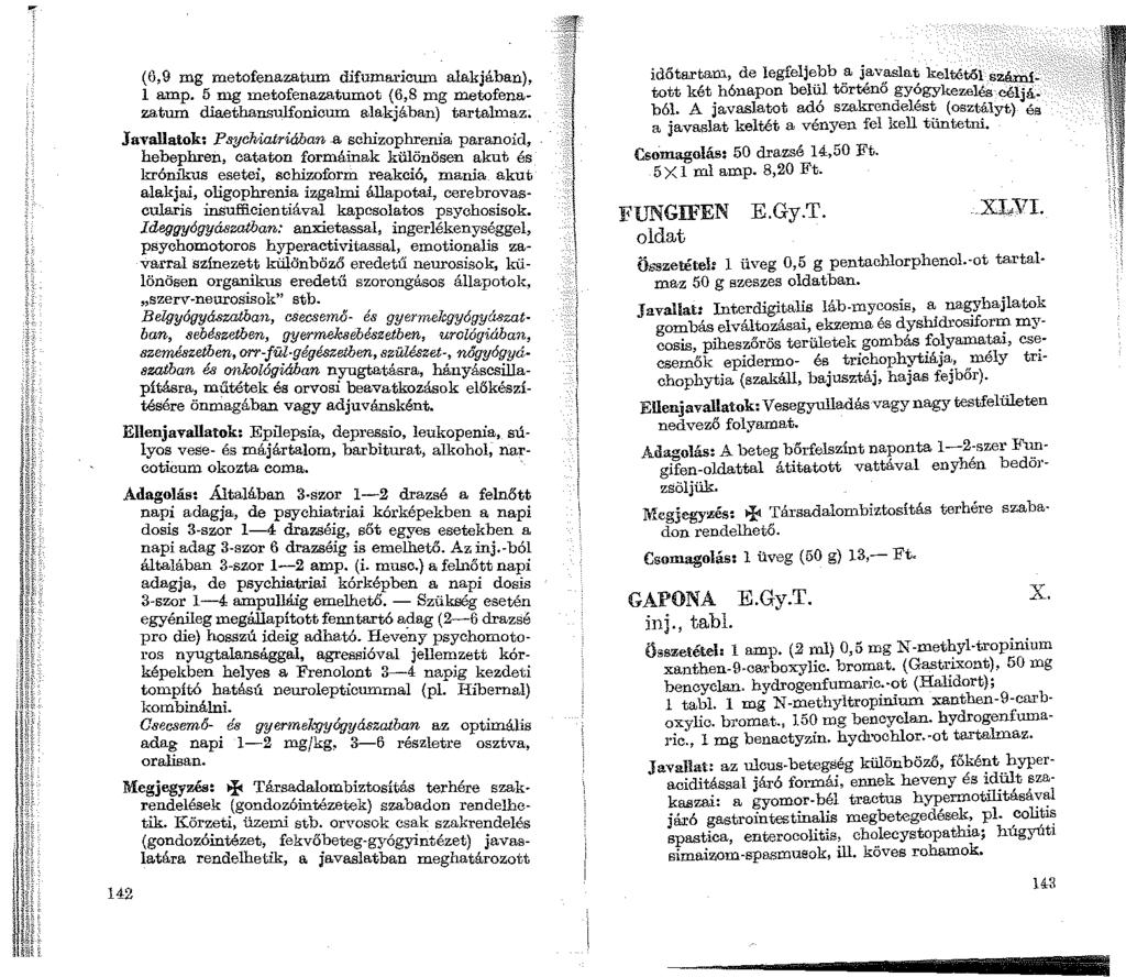 (6,9 mg metofenazatum difurnaricum alakjában), 1 amp. 5 mg metofenazatumot (6,8 mg m.etofenazatum diaethansulfonicum alakjában) tartahnaz. Javallatok; Psychiatriában.
