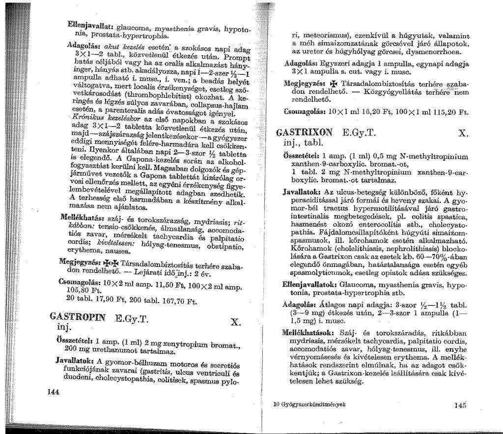 EUenjavailat: glaucoma, myasthenia gravis, hypotonia, prostata-hypertrophia. Adagolás: a.l-ut kezelés esetén'.. a szokásos napi adag 3 X 1-2 tabj., közvetlenül étkezés után.