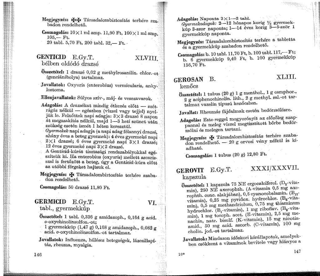 :fi1egjegyzés: ++ Társadalombiztosítás terh'r badon rendelhető. e e sza. Csomagolás: lox 1 ml amp. 11 90 Ft loox 1 1 105,- Ft. ' ' m a.mp. 20 tabl. 5,70 Ft, 20Ó tabl. 32,- Ft.. E.Gy.T. belben oldódó drazsé GE~TICID Ös(;:!