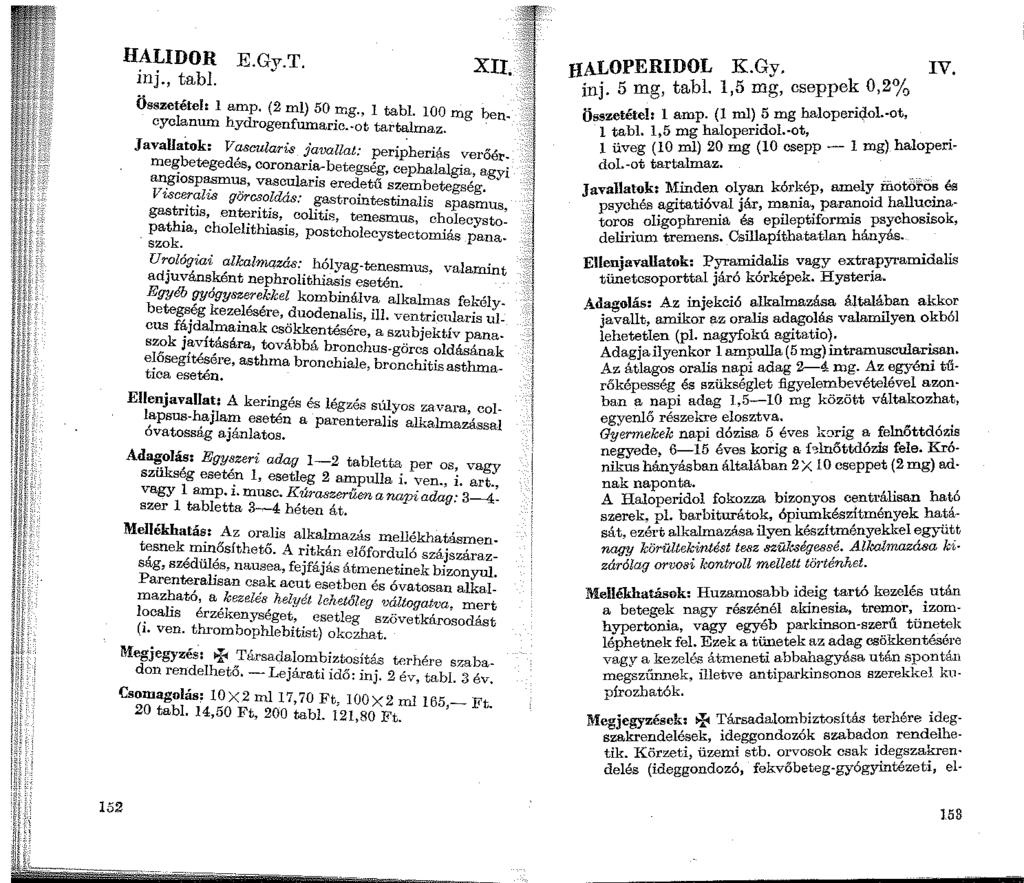 152 HALIDOR E.Gy.T. inj., tabi. XII. Összetétel: l amp. (2 ml} 50 mg., 1 tabl. 100 mg bencyclanum hydrogenfumaric.-ot tartalmaz.
