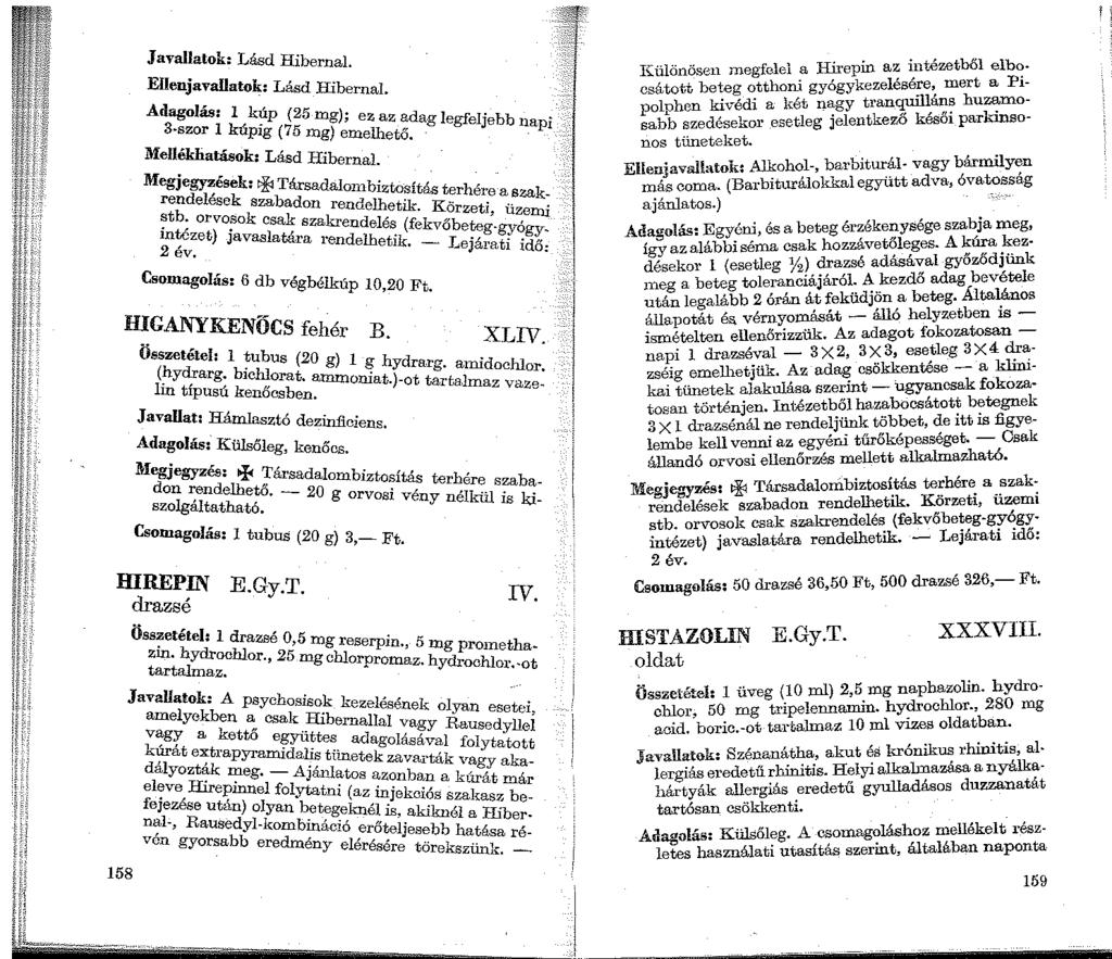 1 l j Javallatok: Lásd Hibernal. Ellenjavallatok: Lásd Hibernal. Adagolás: 1 kúp (25 mg) ez az 3-szor l kúpig (75 mg) ~melhet~~ag legfeljebb napi Mellékhatások: Lásd Hibernal.