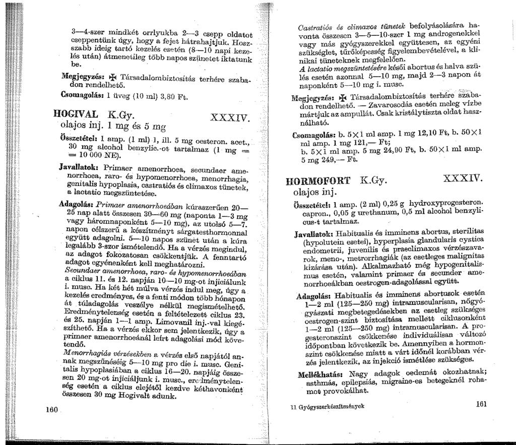160 3-4-sze~. mir;tlkét orrlyukba 2-3 csepp oldatot cseppentunk ugy, hogy a fejet háti ahajtj k H s~abb, ideig tartó kezelés esetén (8-JO n:.