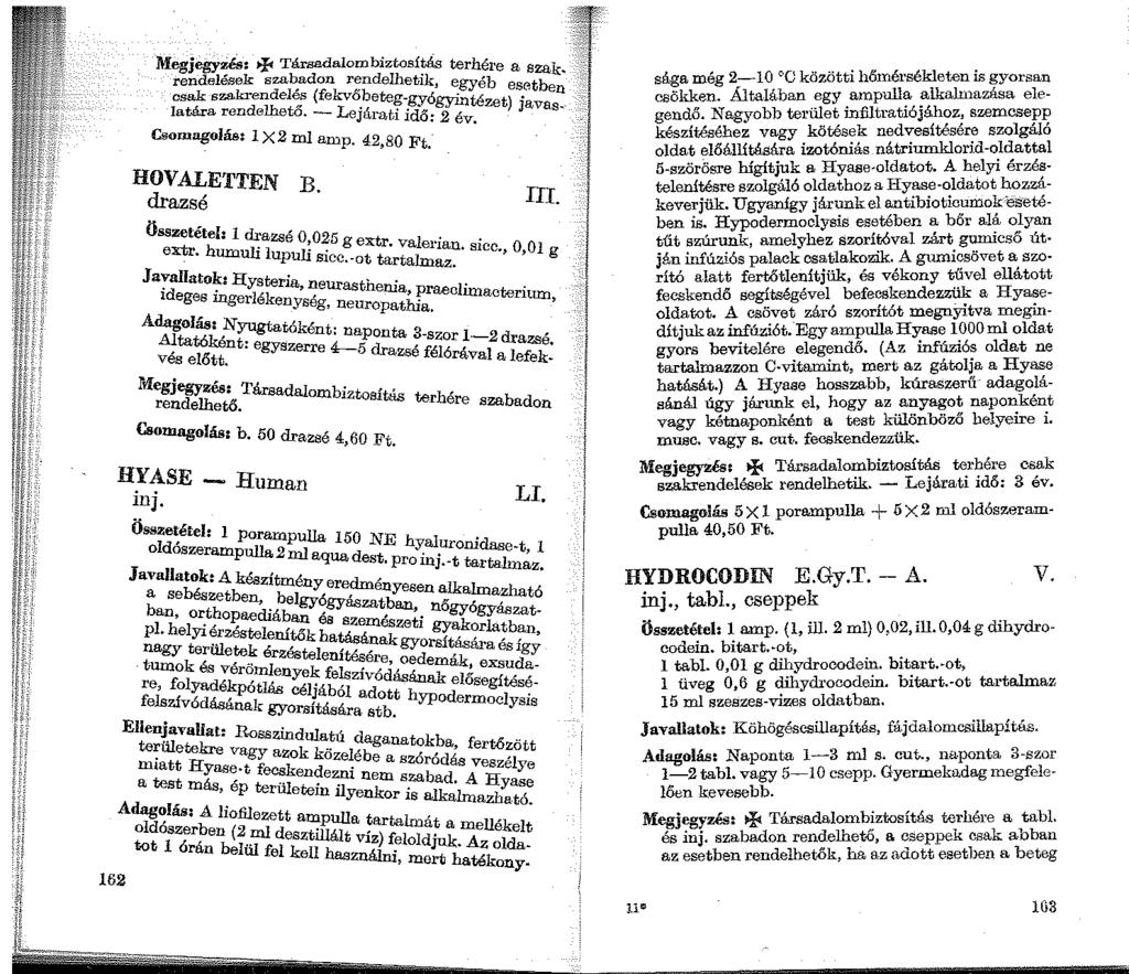 11 MegjegyiéS: >fi Társadalombiztosítás terhére a szak rendelések szabadon rendelhetik, egyéb e tb csak szakrendelés (fekvőbeteg-gyógyi.."lté t) s.e en_ Iatára rendelhető. - Lejárati idő. 2 ev.