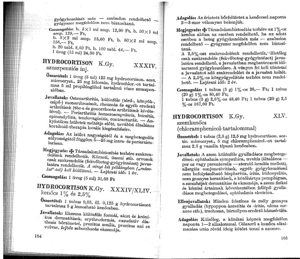 gyógykezelését más - szabadon rendelhető gyógyszer megfelelően ne1n biztosítaná.. - Csomagolás: b. 5 X I ml amp. 12 90 Ft b "O amp. 129,- Ft, ' ' 0 X l lhl b. 5)(2 ml amp 15 60 F 156,- Ft, ' ' t, b.