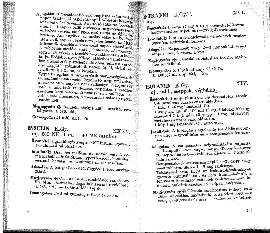 E.Gy.'f. XVI. Adagolás: A menstruatio els6 napjától számíto_tt _5:: > }NTRAJOD napon kezdve, 21 napon át napi 1 tablettát kelleate:':;::., inj. ml) g hexaethyl-diamin - Iefekvés előtt bevenni.