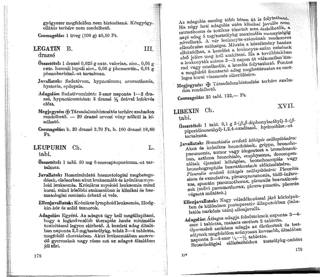 gyógyszer megfelel6en n,, í ellátá' ~rhére nem rend~'!li::t.' "tana. Közgyógy. Csomagolas: 1 üveg (100 g) 40,50 Ft. LEGATIN B. drazsé III. Összetétel: 1 drazsé 0 025 extr. humuli lu ulí. g extr.