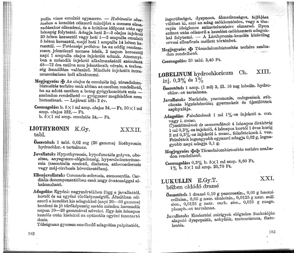pulla vizes emulzió egyszerre. - Habitualis abor. tu8 0an a kezelést célszerű mindjárt a menses elma. ra.dásakor elkezdeni, és a kritikus időpont után egyhónapig folytat.ni. Adagja heti 2-3.
