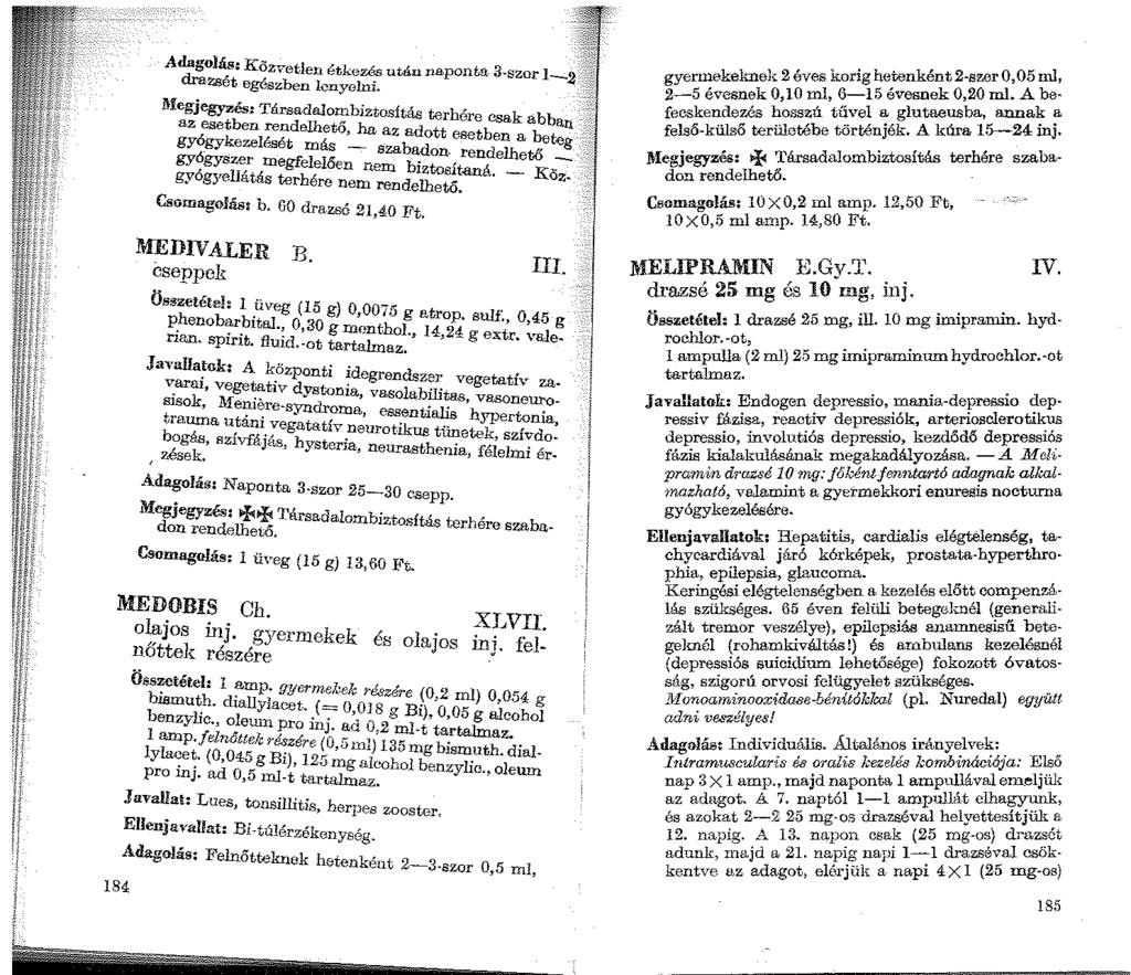 Adagolás K- 1, ~zvet en étkezés után naponta..,,.e, 2. a dra.zset egeszben lenyelni. 1\-fegjegyzés: Társadalombiztosítás terhére csak bb az esetben rendelhető ha az ad tt tb a an.