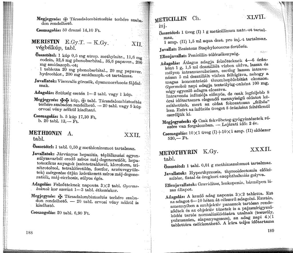 Meo-1 ::o:o. e yzés t'> 'E'..>!. 'Tá rsa d ajor.ob1ztosítá-s terhére szaba,. don rendelhető. Csomagolás: 50 drazsé 14,lO Ft. MERISTIN E.Gy.T. _ y G. végbélkúp, tabl. " Y XII. Összetétel; ~ 1..-úp 0 r.