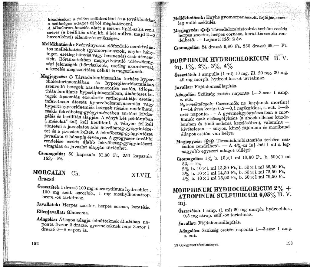 kezdésekor a felére csökkenteni és a továbbiakban ;}.:1 zükséges adagot újból meghatározni..)!.:.1kmcleron-kezelés alatt a serum-lipid-szint rend.."'.. szeres (a beállítás ut.án kb.