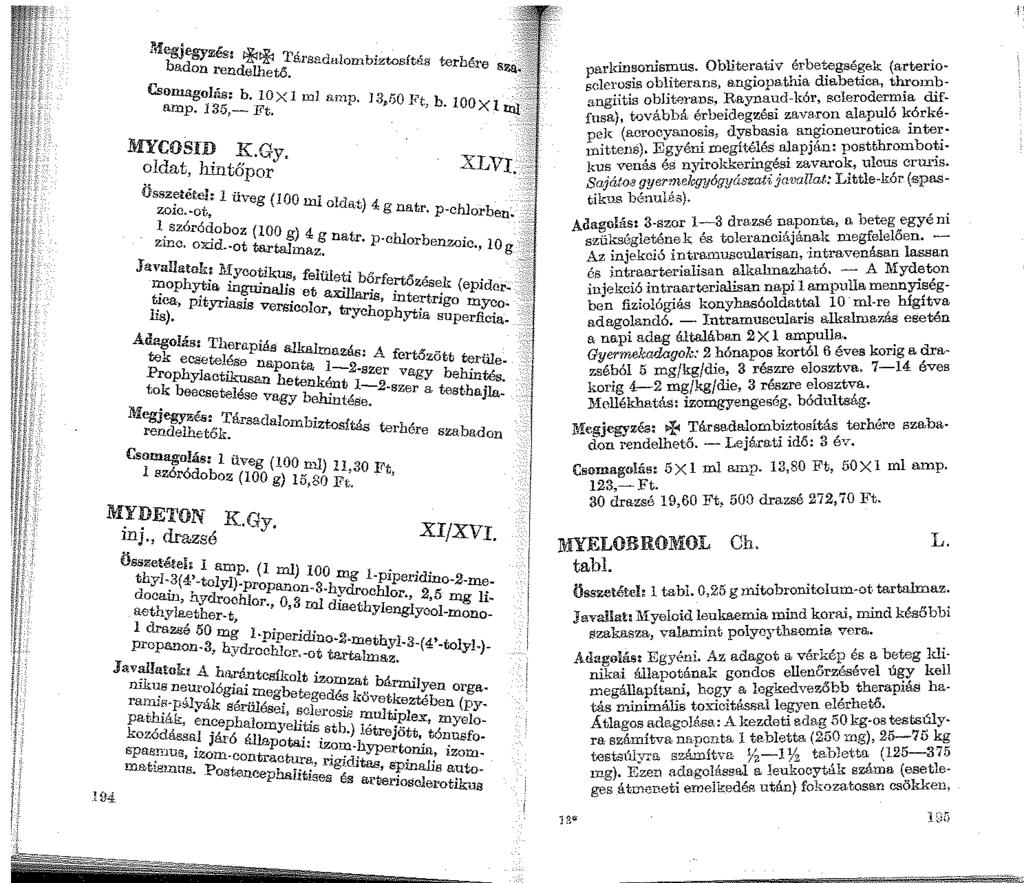 Megjegyzés ""'"'-, badon r d'wlh'7!' Tarsada.lon1biztosftás terhére en e et5. Csomagolás: b. 10X1 ml nn 1 n J 3 ;:O 1, b a..>np.135,-ft. ~,» it,.1oox1 MYCOSID K,Gy.