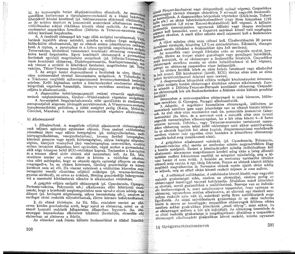 uet-lándzsával vagy oit6gcrellyel) szabad végezni. Csapadék~s ki. Az immwogén hatást állatkfaérletckbcn ellenőrzik. Az anat 't'ásllál PJiqal történő tömeges oitásokhoz S ml-e.