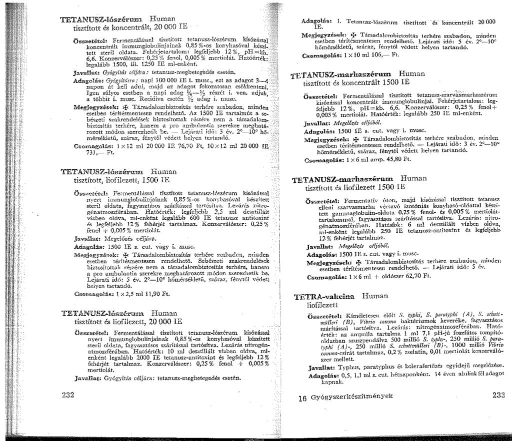 TETAI'-JUSZ..lószérun'l. Hurnan tisztított és koncentrált, 20 OOO IE összetételi Fermem:ál.?..ősd tisztitott tetariusz-6szérum kis6zással koncentrált inununglobulinjaintl 0,85 %-os konyhasóval kész!