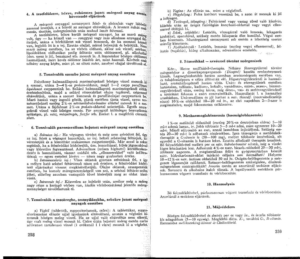 4. A testfelülett:e, b&rre, ruházatra jutott mét gező anyag követendö eljárások A mérg~z_ő anyag~al s,;ennyc:_zc t fels??s. alsóruhát vagy lábbelit azonnal lcvetjuk, s a bofj'ől az anyagot eltavohtuk.