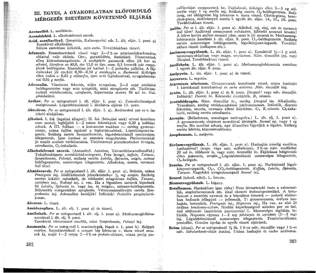 IlL EGYES, A GYAKORLATBAN EL~FOR:ULÓ MÉRGEZÉS ESETÉBEN KÖVETENDŐ ELJARÁS Acetanilid. L. antifebrin. Acetaldehid. L. allwholelvonó szerek. Acid... cetihrnlicyl. (Istopirin, Kalmopyrin) stb. L. ált: eljár.