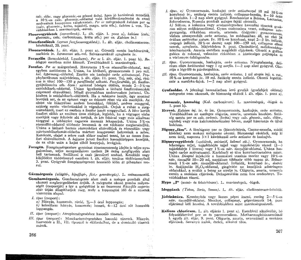 ca/c. d;/or. vagy gluconic.-os gézzel fcdn! I~-~ j(> h_atásún?k ~ondják a O %-os cak. gluconic.-oldattal valo. kor~lfec~ke!-dezes~ es ezzel ncd\ esitett komprc;s.<. ráhelyezését. Pa M mergeze>nél ka!