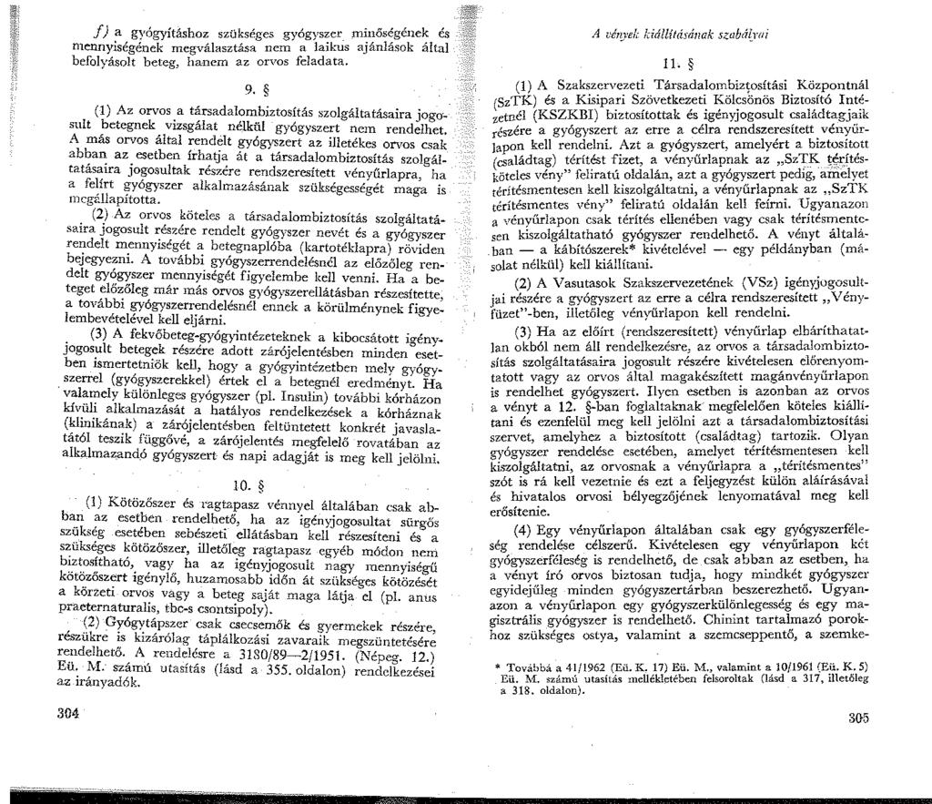 f) a gyógyításhoz szükséges gyógys~er_ ~;-ős~géne~ és nennyiségének megválasztása nem a lakus aanlasok altal befolyásolt beteg, hanem az orvos feladata. 9.