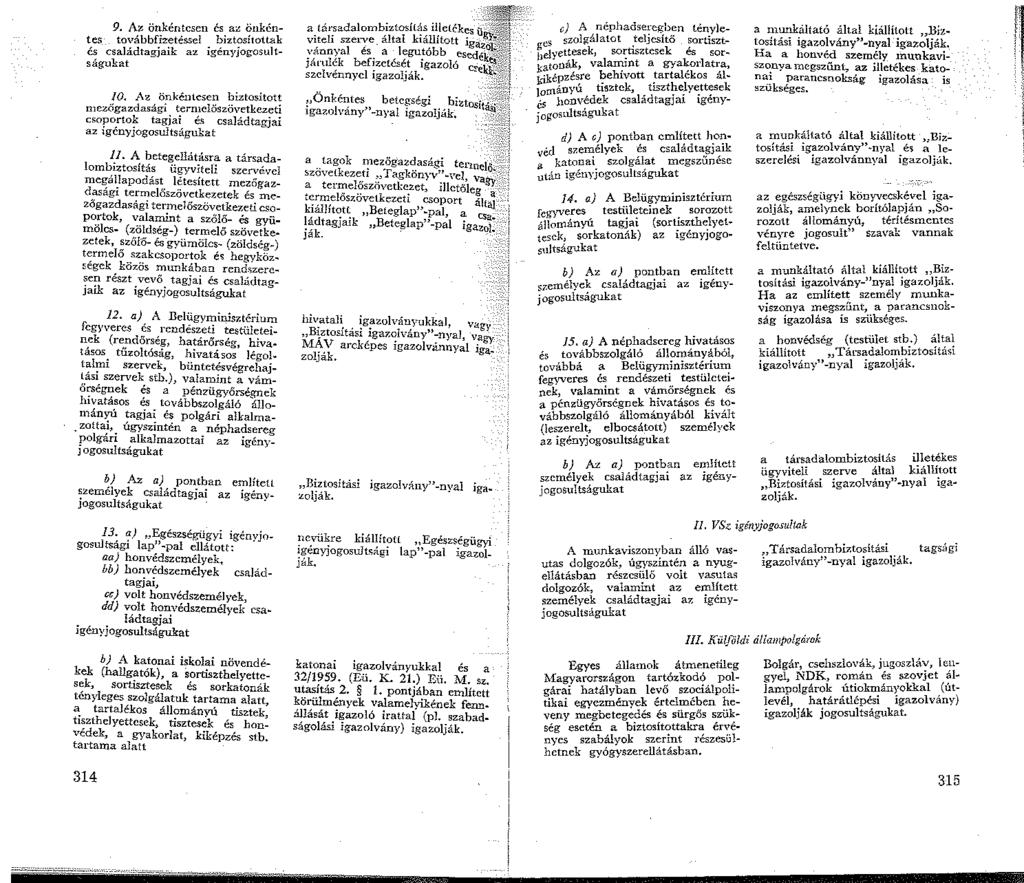 9. Az önkéntesen és az önkéntes továbbfizetésse! biztosítottak és családtagjaik az igényjog:osultságukat 0.