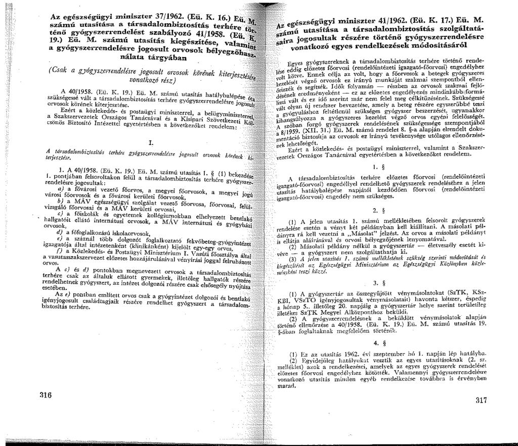 Az egészségügyi miniszter 37/962. (Eü. K. 6.) E számú utasítása a társadalombiztosítás terh, U,;, ", d b ere t eno ~ogyszerren,e est sza ályozó 4/958. (E" 9.) Eu. M. számu utasítás kiegészítés a U.