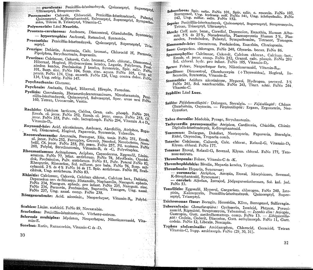 --purwenta: Penidl~irr-készítményck, Quinoseptyl, Supersepty -ffitraseptyl, Sú-eptomycm. _...,,, -.. e Jcevit Chlorocd, Pcncilhn-kesztmenyel:, Pulsoty Pne'Qu~:~~tyl, a K-Si~opliantosi.d, mim.