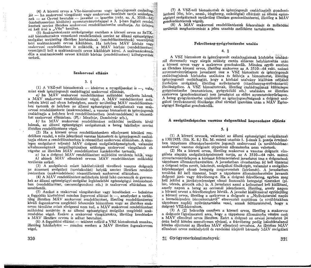 (4) A körzeti orvos a VSz~bizwsiwttat va~y ig~:i;yjogosu.lt Cs~iidta~}~] ját _ha szakorvosi :izsgálatát vagy szak?rvos.kezeleset tart;a szukséges._.::j nek _az On osi beutalás - javasl.