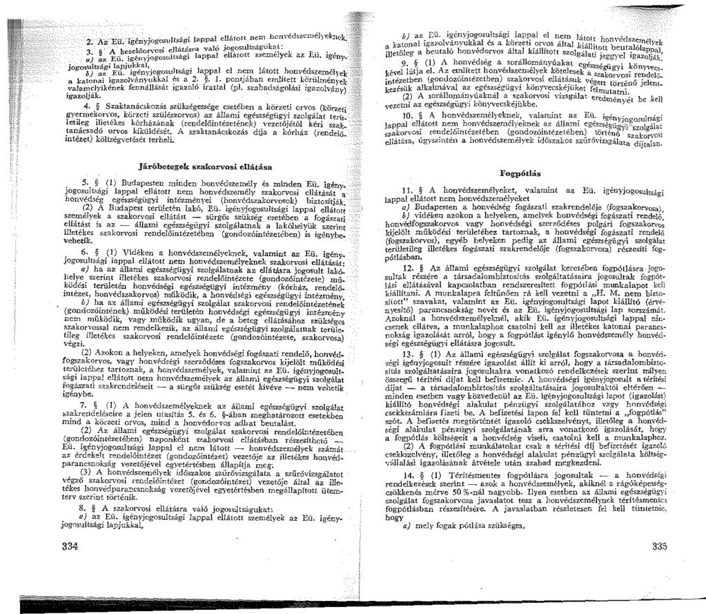 2. ~\z Eü. igényjogosultsági lappal ell"'ori nem_ honvédrncmélyek!lek. J. A kezelőorvosi ell~t":s a való jog.osultságuk~t:.-., a} az Eü. ;gényjogomltsag lappal ellatott szemelyek az Eu.